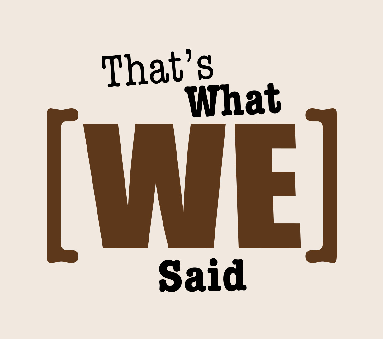 What did That’s What [We] Said say?